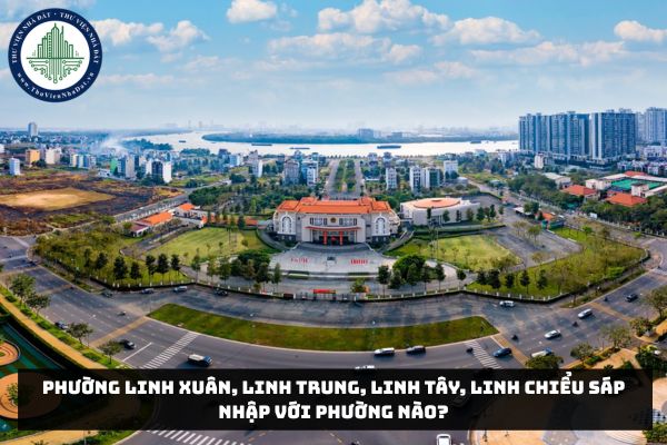 Phường Linh Xuân, Linh Trung, Linh Tây, Linh Chiểu sáp nhập với phường nào?