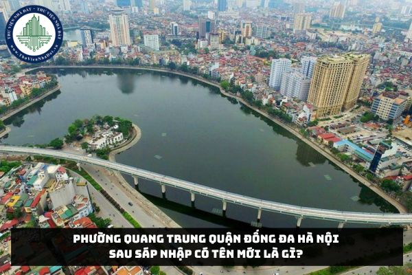 Phường Quang Trung quận Đống Đa Hà Nội sau sáp nhập có tên mới là gì?