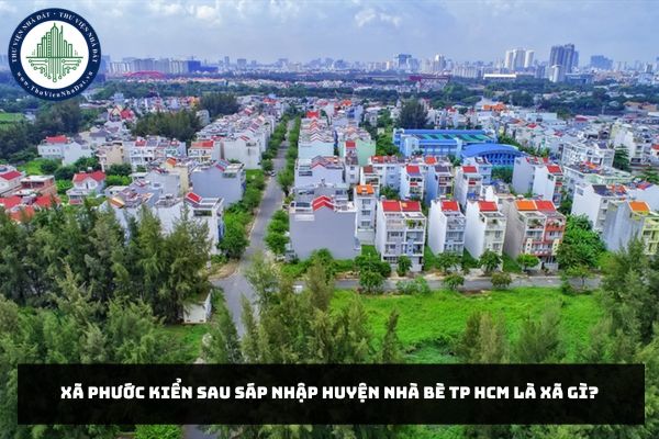 Xã Phước Kiển sau sáp nhập huyện Nhà Bè TP HCM là xã gì?