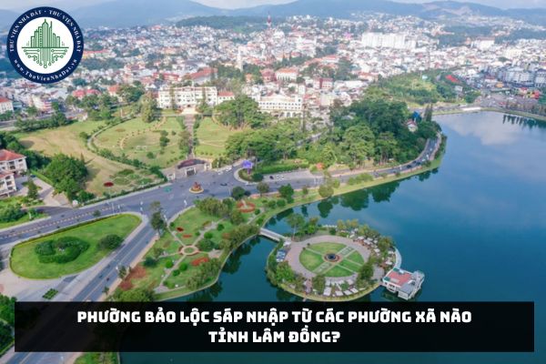 Phường Bảo Lộc sáp nhập từ các phường xã nào tỉnh Lâm Đồng?