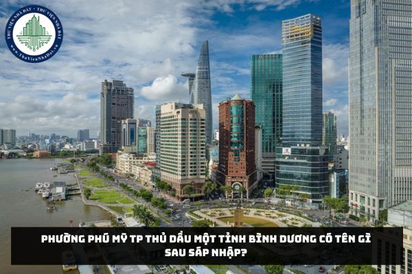 Phường Phú Mỹ TP Thủ Dầu Một tỉnh Bình Dương có tên gì sau sáp nhập?