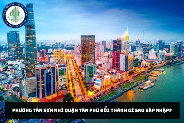 Phường Tân Sơn Nhì quận Tân Phú đổi thành gì sau sáp nhập?