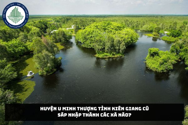 Huyện U Minh Thượng tỉnh Kiên Giang cũ sáp nhập thành các xã nào?