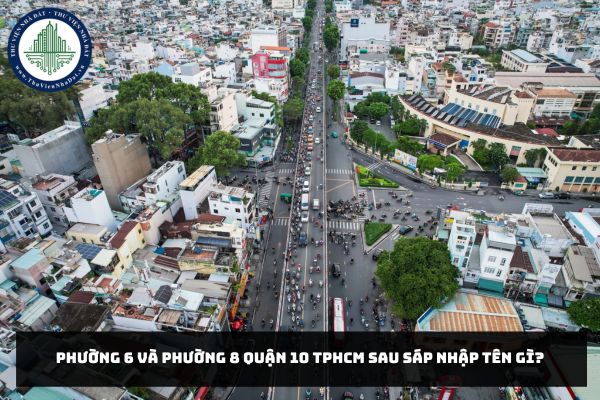 Phường 6 và Phường 8 Quận 10 TPHCM sau sáp nhập tên gì?