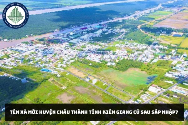 Tên xã mới huyện Châu Thành tỉnh Kiên Giang cũ sau sáp nhập?