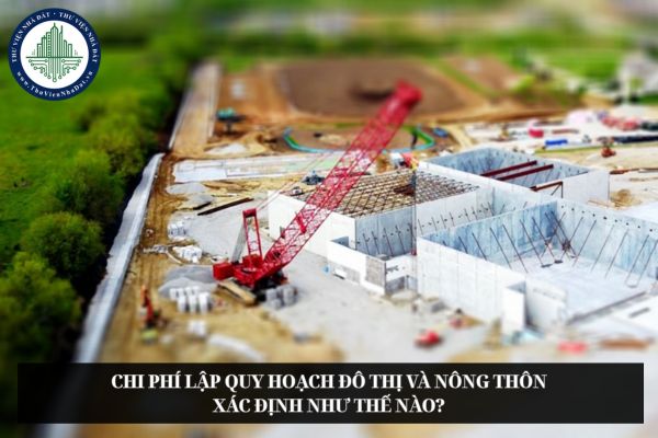 Chi phí lập quy hoạch đô thị và nông thôn xác định như thế nào?