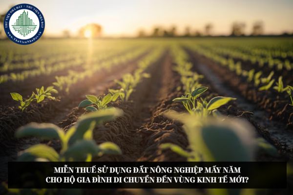 Miễn thuế sử dụng đất nông nghiệp mấy năm cho hộ gia đình di chuyển đến vùng kinh tế mới