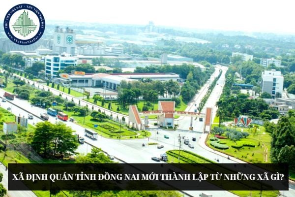 Xã Định Quán tỉnh Đồng Nai mới thành lập từ những xã gì?