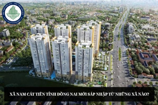 Xã Nam Cát Tiên tỉnh Đồng Nai mới sáp nhập từ những xã nào?