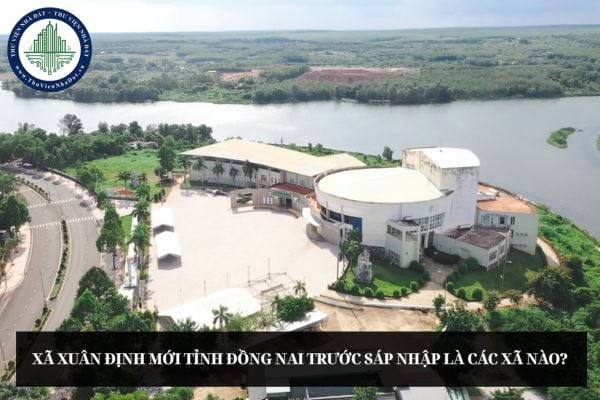 Xã Xuân Định mới tỉnh Đồng Nai trước sáp nhập là các xã nào?