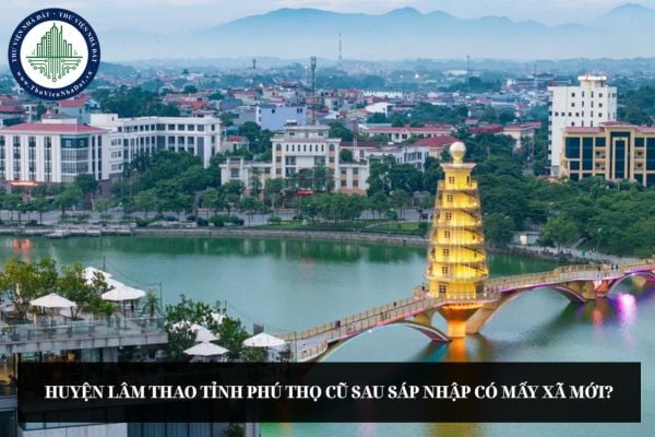 Huyện Lâm Thao tỉnh Phú Thọ cũ sau sáp nhập có mấy xã mới?