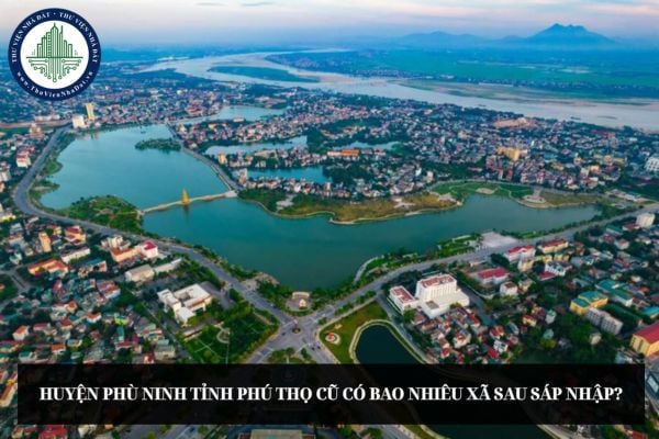 Huyện Phù Ninh tỉnh Phú Thọ cũ có bao nhiêu xã sau sáp nhập?