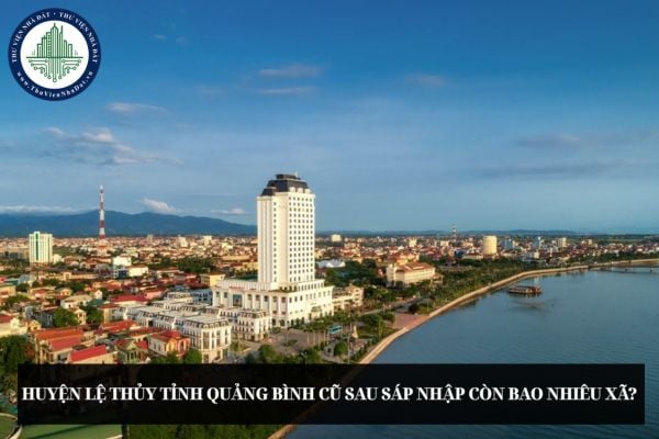 Huyện Lệ Thủy tỉnh Quảng Bình cũ sau sáp nhập còn bao nhiêu xã?