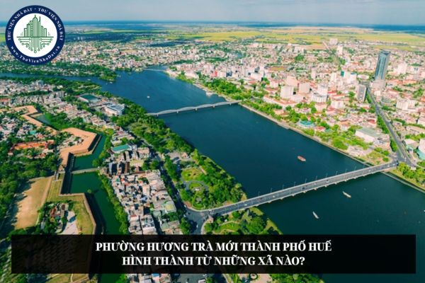 Phường Hương Trà mới Thành phố Huế hình thành từ những xã nào?