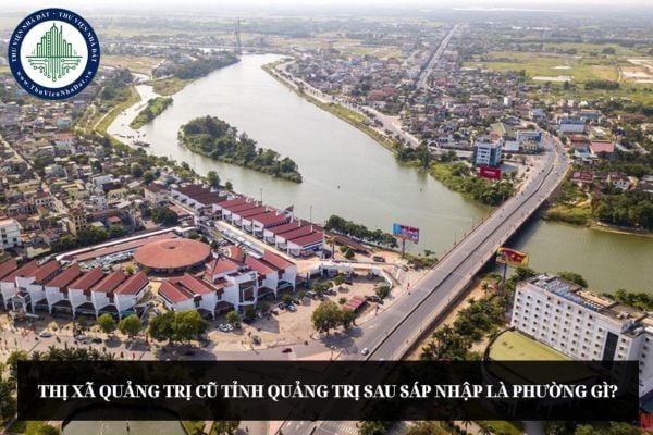 Thị xã Quảng Trị cũ tỉnh Quảng Trị sau sáp nhập là phường gì?