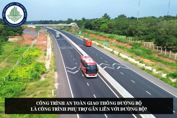 Công trình an toàn giao thông đường bộ là công trình phụ trợ gắn liền với đường bộ?
