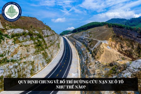 Quy định chung về bố trí đường cứu nạn xe ô tô như thế nào?