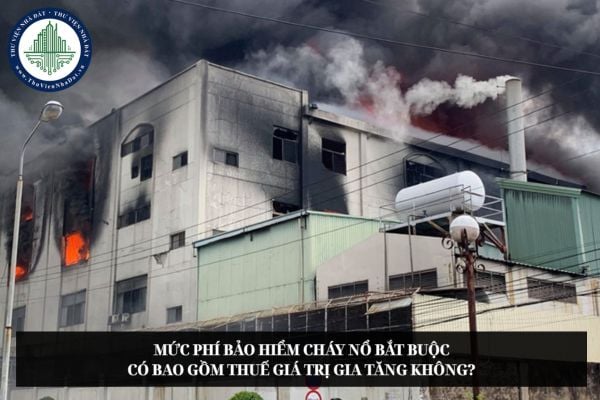 Mức phí bảo hiểm cháy nổ bắt buộc có bao gồm thuế giá trị gia tăng không?
