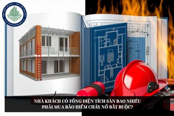 Nhà khách có tổng diện tích sàn bao nhiêu phải mua bảo hiểm cháy nổ bắt buộc?