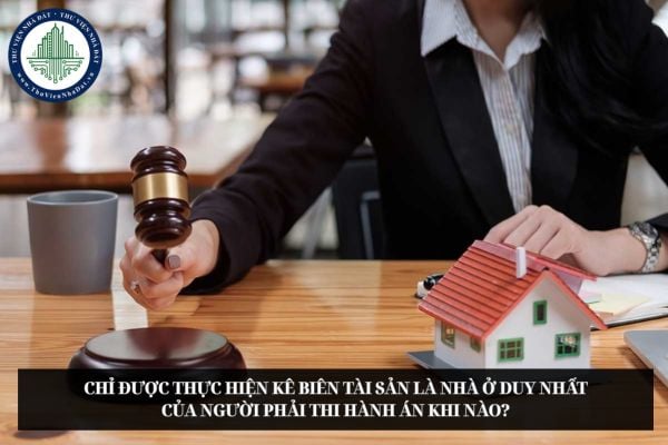 Chỉ được thực hiện kê biên tài sản là nhà ở duy nhất của người phải thi hành án khi nào?