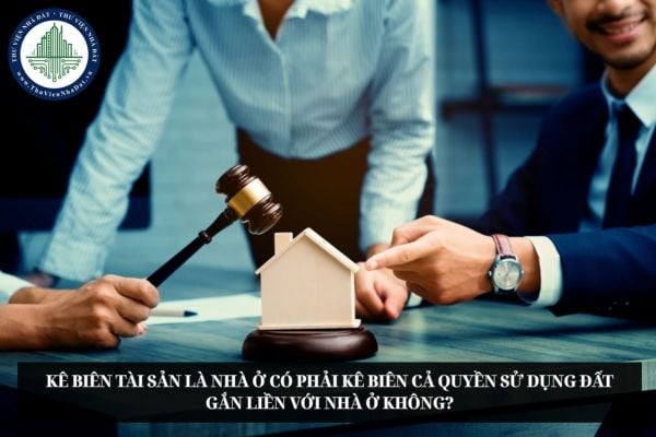 Kê biên tài sản là nhà ở có phải kê biên cả quyền sử dụng đất gắn liền với nhà ở không?