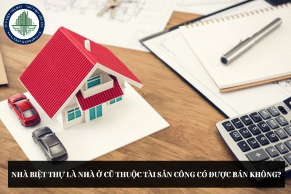 Nhà biệt thự là nhà ở cũ thuộc tài sản công có được bán không?