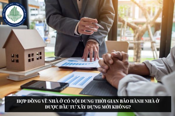 Hợp đồng về nhà ở có nội dung thời gian bảo hành nhà ở được đầu tư xây dựng mới không?