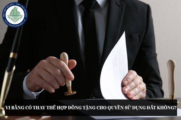 Vi bằng có thay thế hợp đồng tặng cho quyền sử dụng đất không?