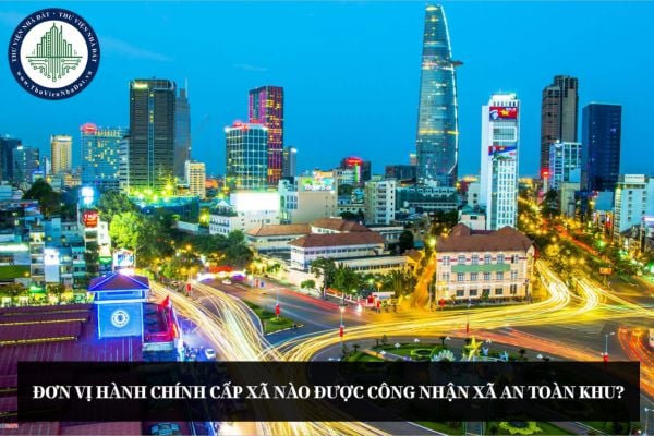 Đơn vị hành chính cấp xã nào được công nhận xã An toàn khu?