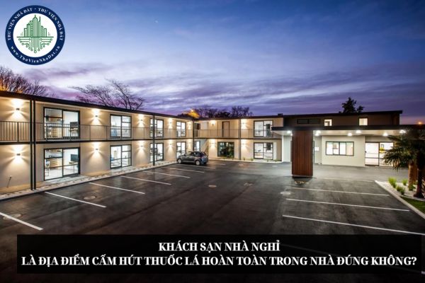 Khách sạn nhà nghỉ là địa điểm cấm hút thuốc lá hoàn toàn trong nhà đúng không?
