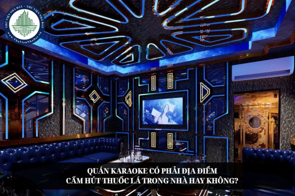 Quán karaoke có phải địa điểm cấm hút thuốc lá trong nhà hay không?