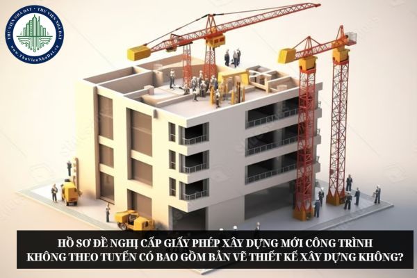 Hồ sơ đề nghị cấp giấy phép xây dựng mới công trình không theo tuyến có bao gồm bản vẽ thiết kế xây dựng không?