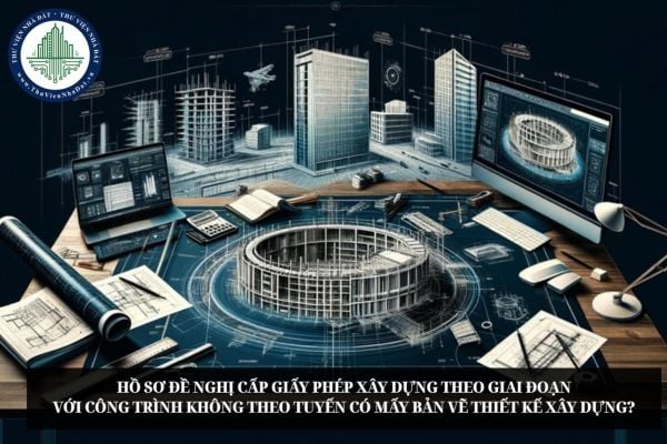 Hồ sơ đề nghị cấp giấy phép xây dựng theo giai đoạn với công trình không theo tuyến có mấy bản vẽ thiết kế xây dựng?