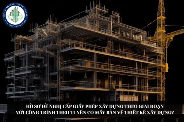 Hồ sơ đề nghị cấp giấy phép xây dựng theo giai đoạn với công trình theo tuyến có mấy bản vẽ thiết kế xây dựng?