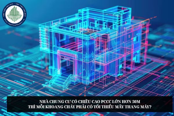 Nhà chung cư có chiều cao PCCC lớn hơn 50m thì mỗi khoang cháy phải có tối thiểu mấy thang máy?