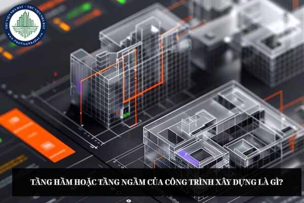 Tầng hầm hoặc tầng ngầm của công trình xây dựng là gì?