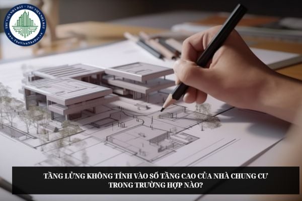 Tầng lửng không tính vào số tầng cao của nhà chung cư trong trường hợp nào?