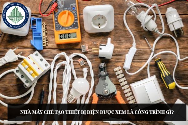Nhà máy chế tạo thiết bị điện được xem là công trình gì?
