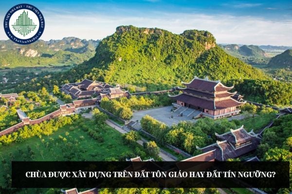 Chùa được xây dựng trên đất tôn giáo hay đất tín ngưỡng?
