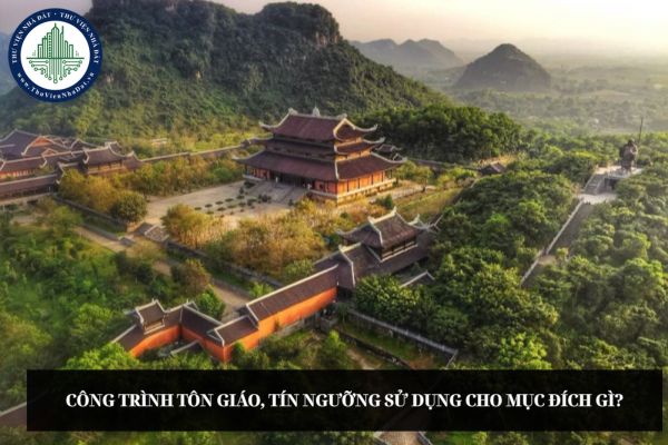 Công trình tôn giáo, tín ngưỡng sử dụng cho mục đích gì?