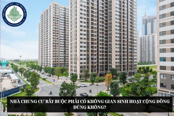 Nhà chung cư bắt buộc phải có không gian sinh hoạt cộng đồng đúng không?