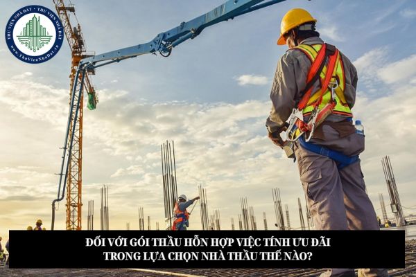 Đối với gói thầu hỗn hợp việc tính ưu đãi trong lựa chọn nhà thầu thế nào?