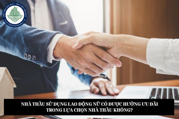 Nhà thầu sử dụng lao động nữ có được hưởng ưu đãi trong lựa chọn nhà thầu không?
