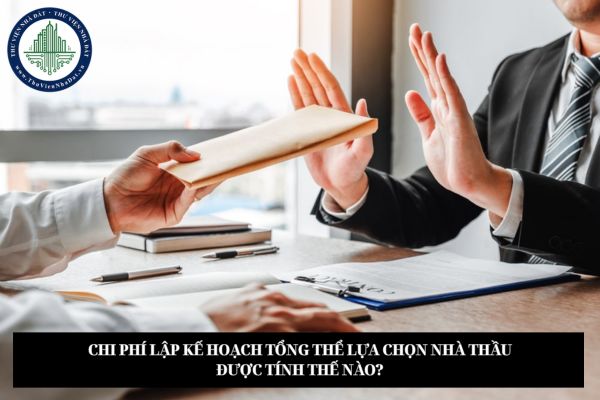 Chi phí lập kế hoạch tổng thể lựa chọn nhà thầu được tính thế nào?