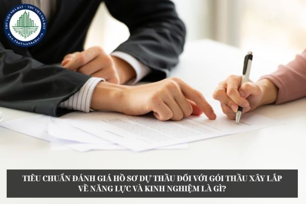 Tiêu chuẩn đánh giá hồ sơ dự thầu đối với gói thầu xây lắp về năng lực và kinh nghiệm là gì?