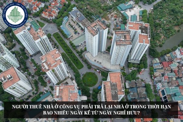Người thuê nhà ở công vụ phải trả lại nhà ở trong thời hạn bao nhiêu ngày kể từ ngày nghỉ hưu?