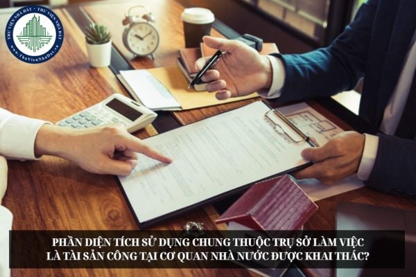 Phần diện tích sử dụng chung thuộc trụ sở làm việc là tài sản công tại cơ quan nhà nước được khai thác?