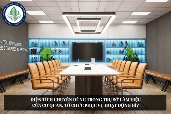 Diện tích chuyên dùng trong trụ sở làm việc của cơ quan, tổ chức phục vụ hoạt động gì?