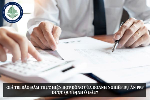 Giá trị bảo đảm thực hiện hợp đồng của doanh nghiệp dự án PPP được quy định ở đâu?