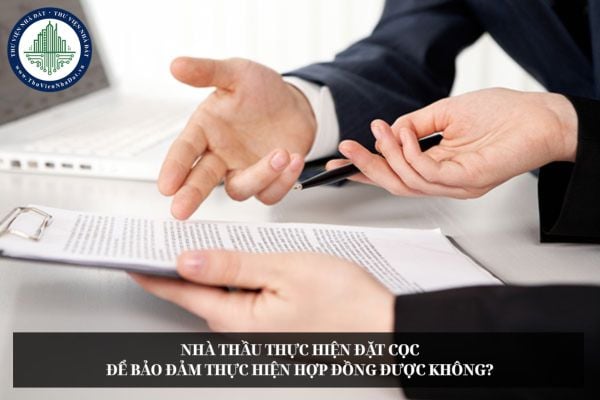Nhà thầu thực hiện đặt cọc để bảo đảm thực hiện hợp đồng được không?
